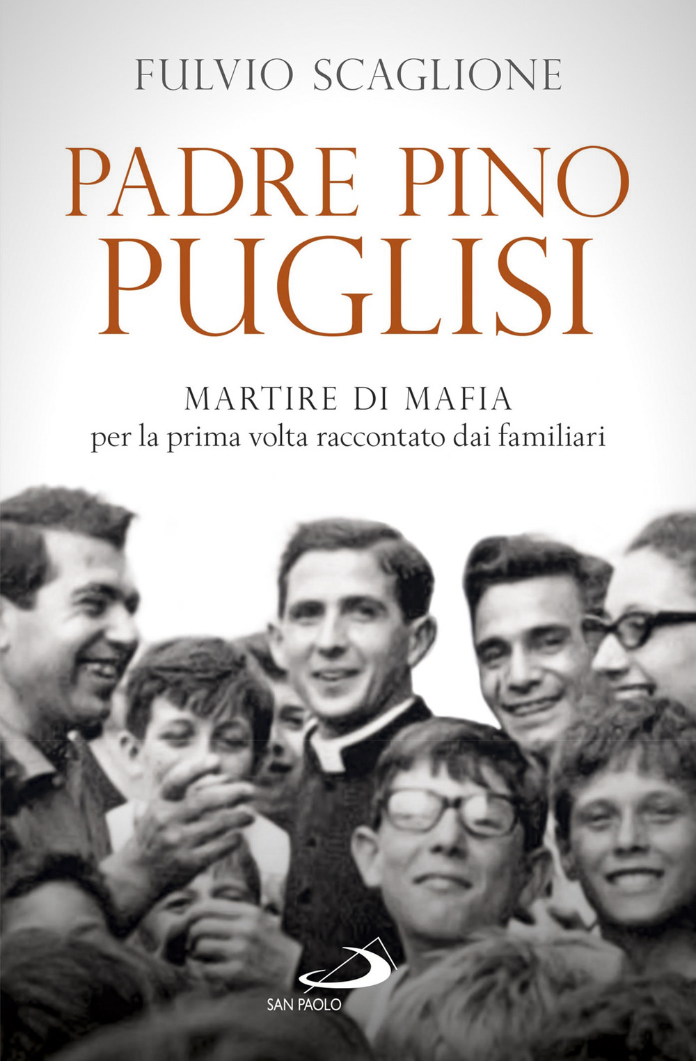 Padre Pino Puglisi. Martire di mafia per la prima volta raccontato dai familiari