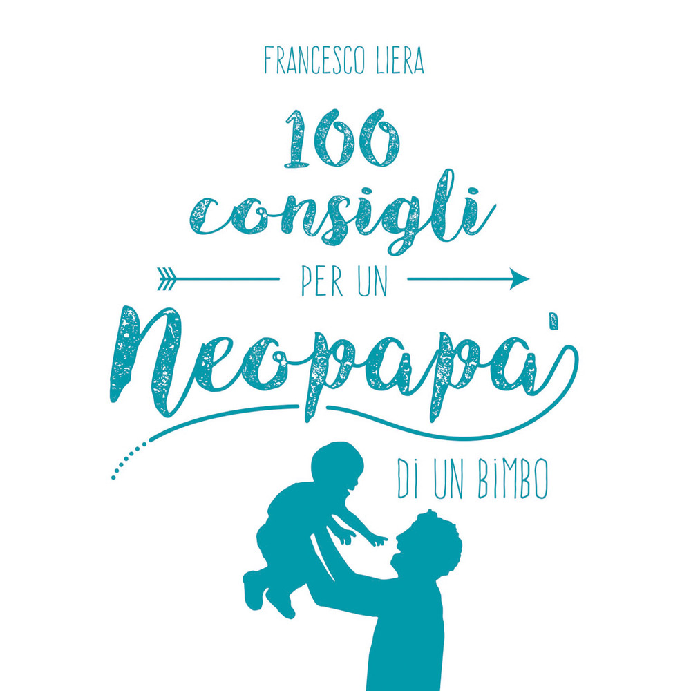 100 consigli per un neopapà di un bimbo