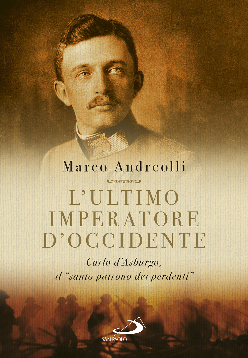 L'ultimo imperatore d'Occidente. Carlo d'Asburgo, il «santo patrono dei perdenti»