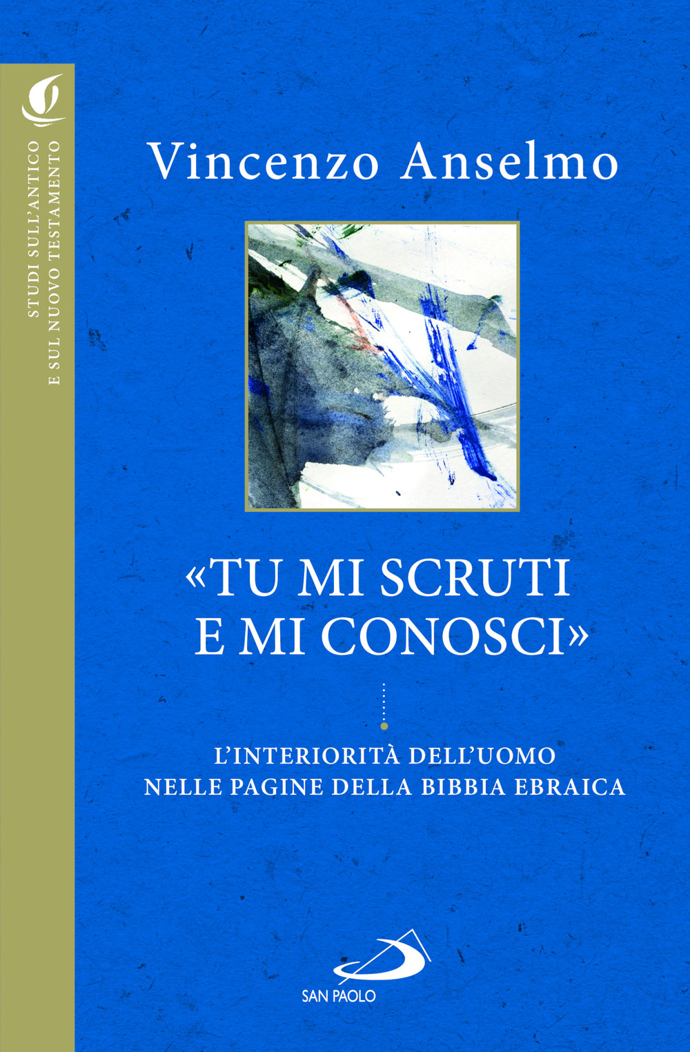 «Tu mi scruti e mi conosci». L'interiorità dell'uomo nelle pagine della Bibbia ebraica