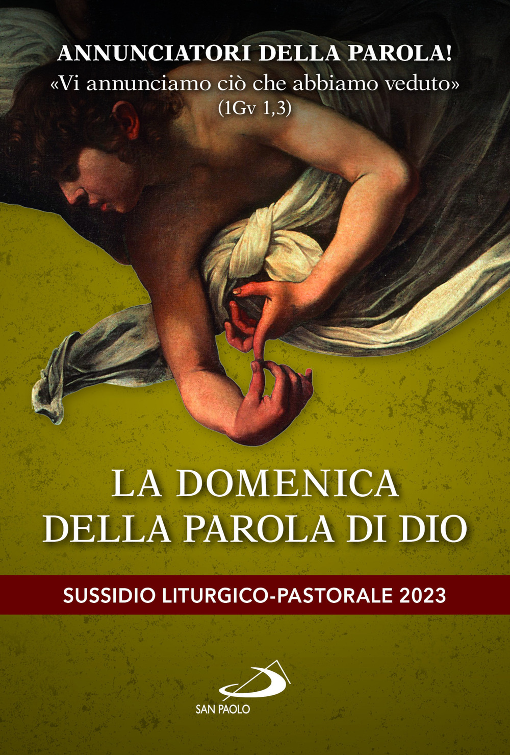 Annunciatori della Parola! «Vi annunciamo ciò che abbiamo veduto» (1Gv 1,3). La domenica della parola di Dio. Sussidio liturgico-pastorale 2023