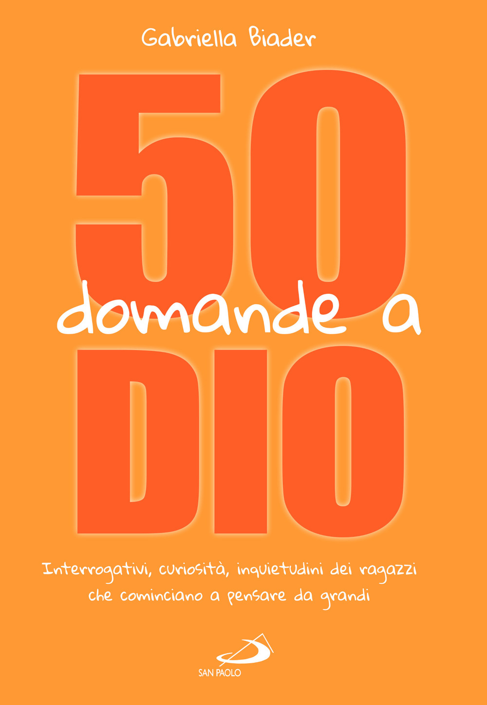 50 domande a Dio. Interrogativi, curiosità, inquietudini dei ragazzi che cominciano a pensare da grandi