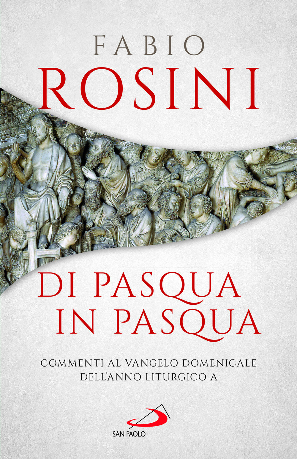 Di Pasqua in Pasqua. Commenti al Vangelo domenicale dell'anno liturgico A