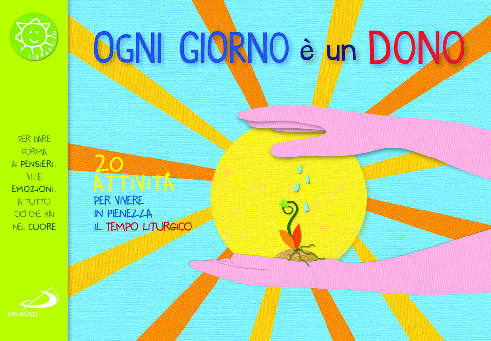 Ogni giorno è un dono. 20 attività per vivere in pienezza il tempo liturgico