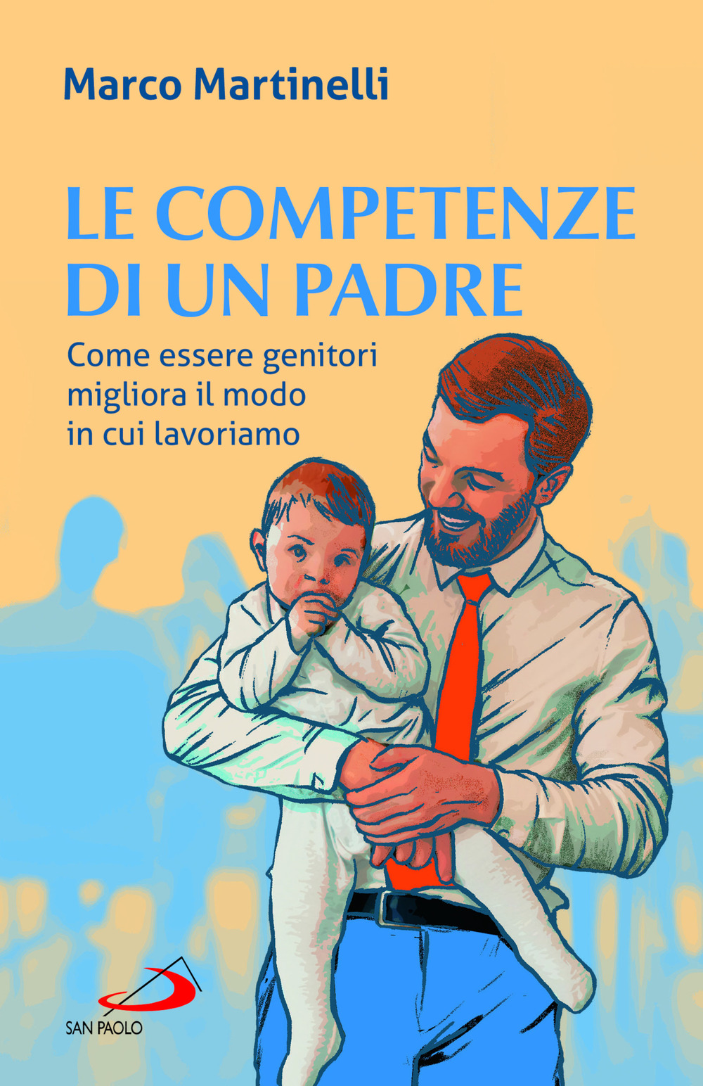 Le competenze di un padre. Come essere genitori migliora il modo in cui lavoriamo