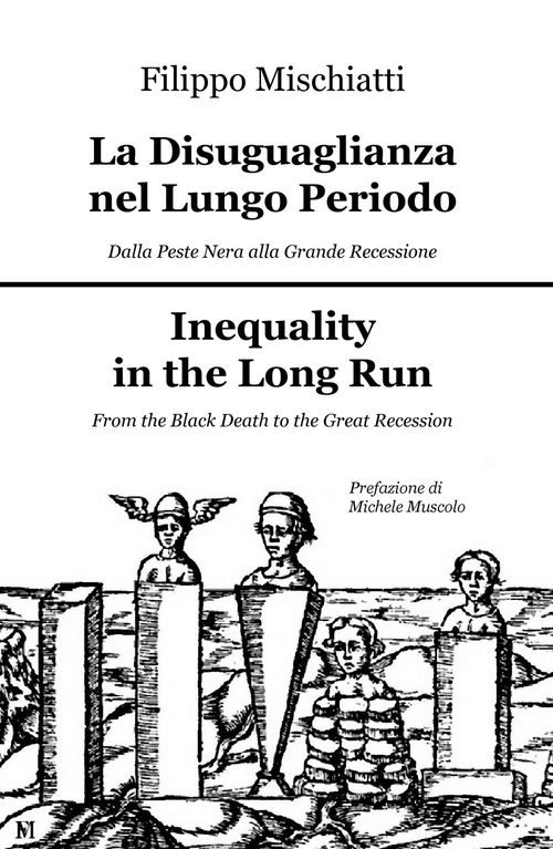 La disuguaglianza nel lungo periodo, dalla peste nera alla grande recession-Inequality in the long run, from the black death to the great recession. Ediz. bilingue