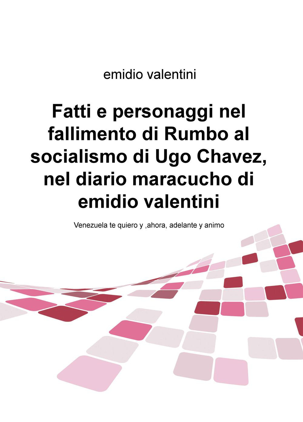 Fatti e personaggi nel fallimento di Rumbo al socialismo di Ugo Chaveznel diario maracucho di Emidio Valentini