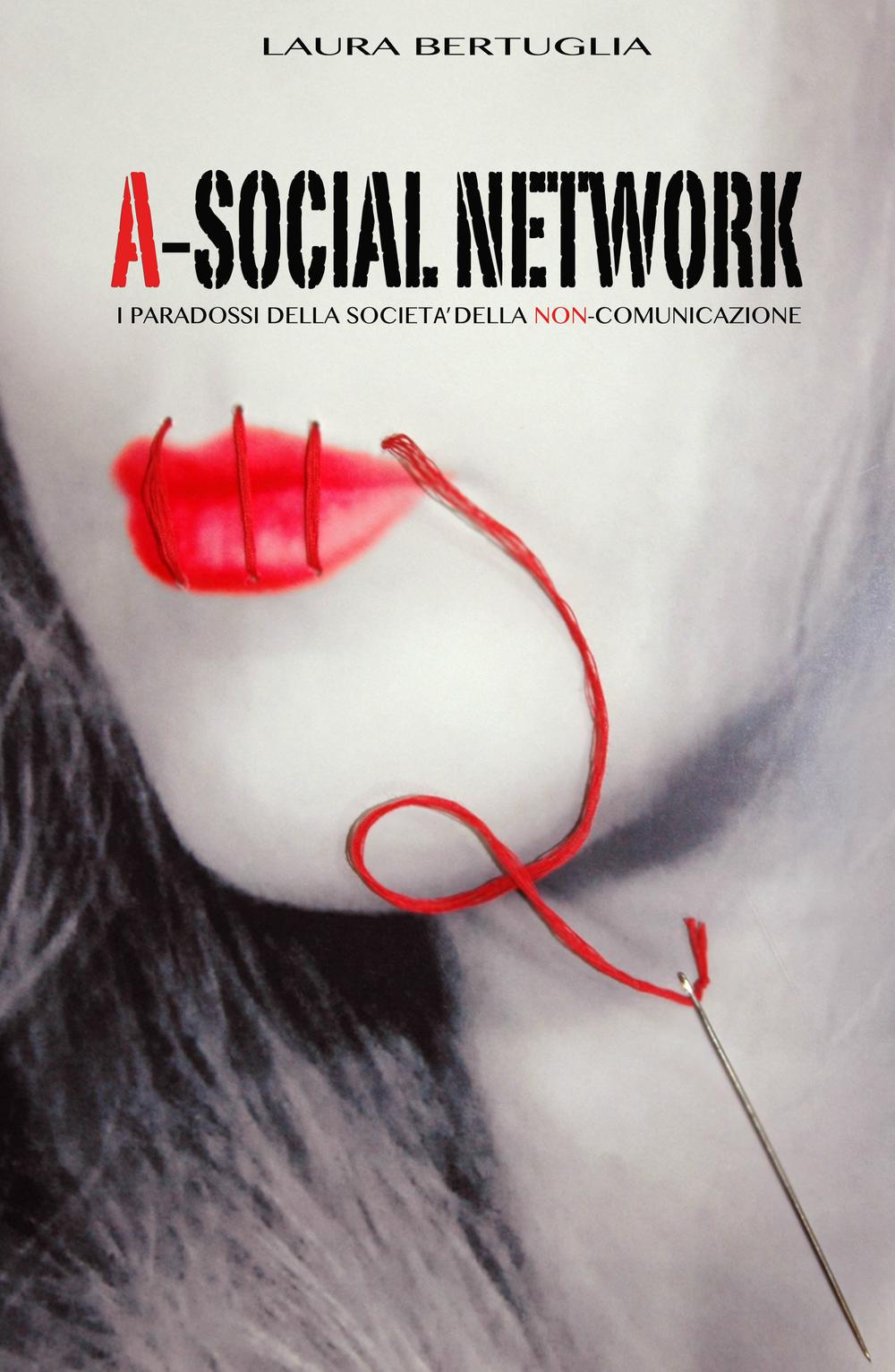 A-social network. I paradossi della società della non comunicazione