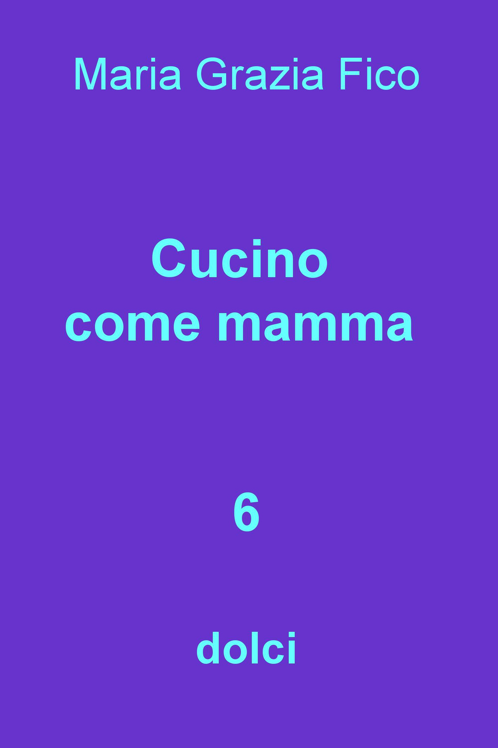 Cucino come mamma. Vol. 6: dolci