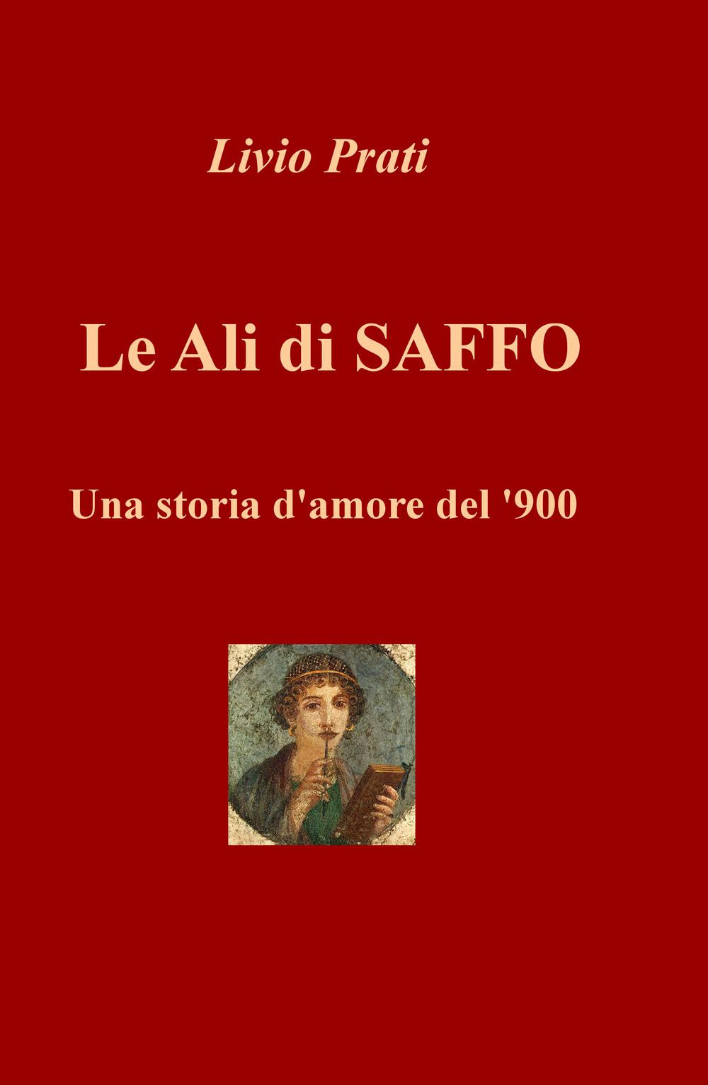 Le ali di Saffo. Una storia d'amore del '900