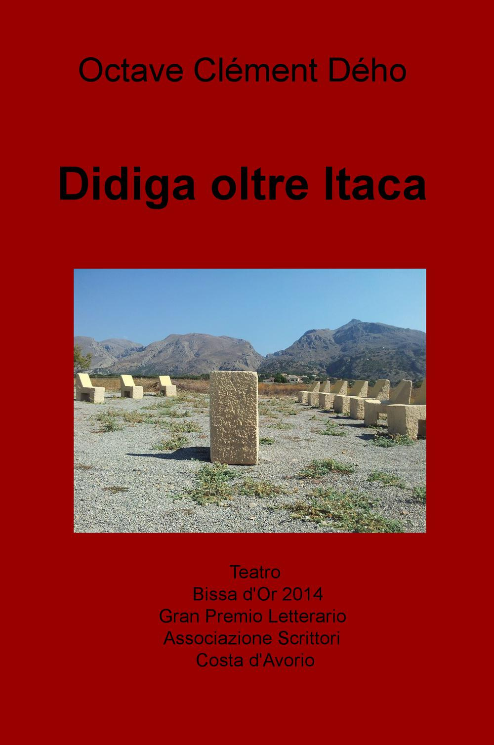 Didiga oltre Itaca. Teatro Bissa d'Or Gran Premio Letterario dell'Associazione degli Scrittori Costa d'Avorio