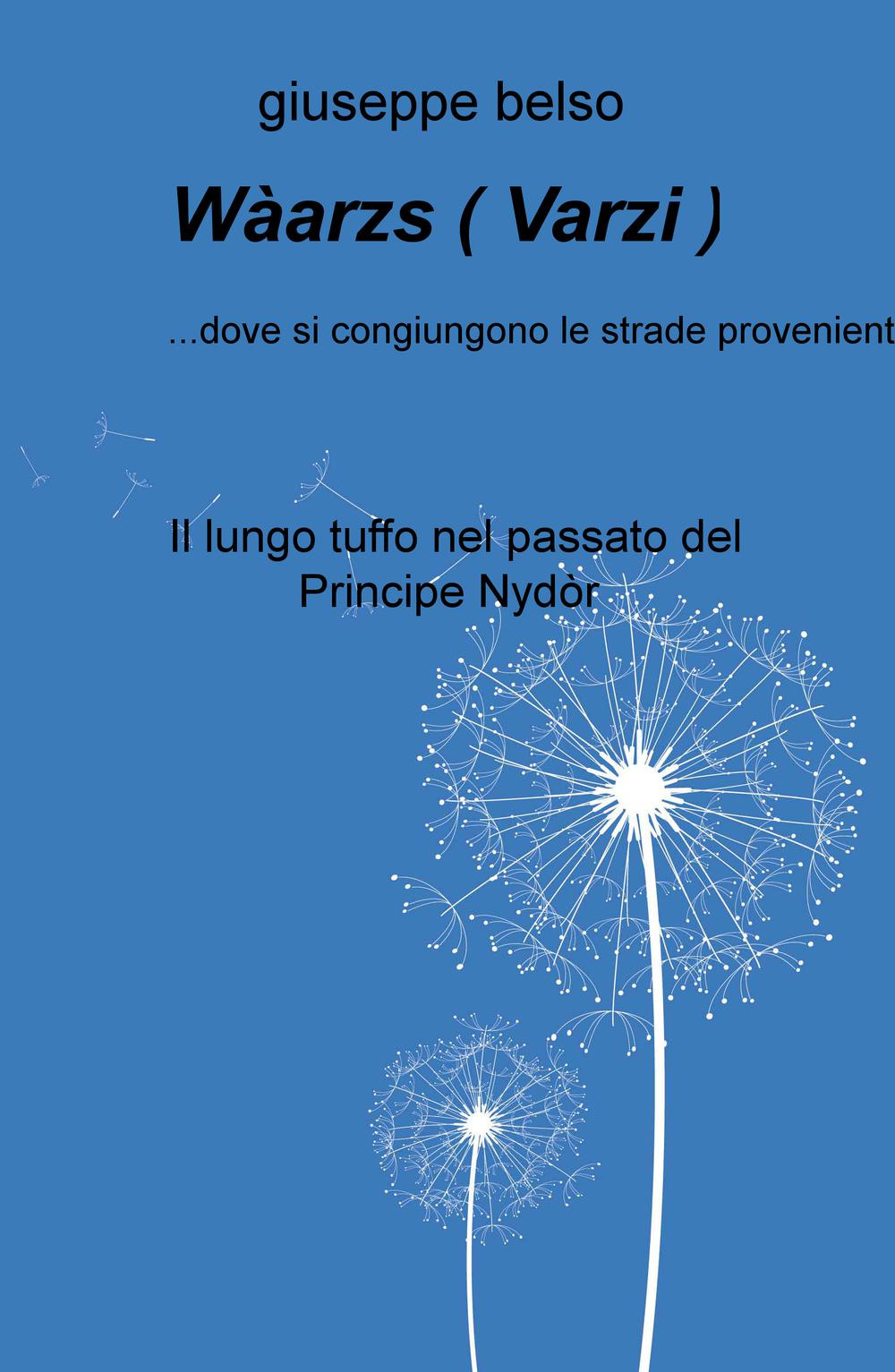 Waarzs ( Varzi )... dove si congiungono le strade provenienti dai monti circostanti. Il lungo tuffo nel passato del Principe Nydor