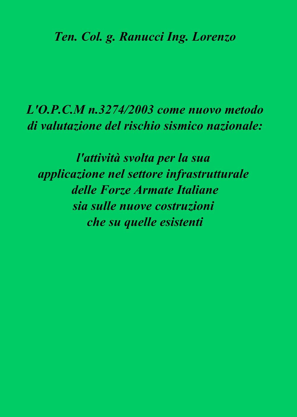 L'OPCM n.3274/2003 come nuovo metodo di valutazione del rischio sismico nazionale: l'attività svolta per la sua applicazione nel settore infrastrutturale...