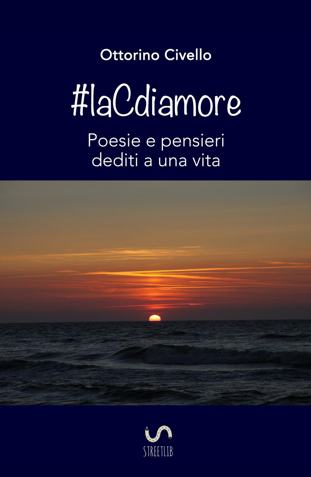 #laCdiamore. Poesie e pensieri dediti a una vita