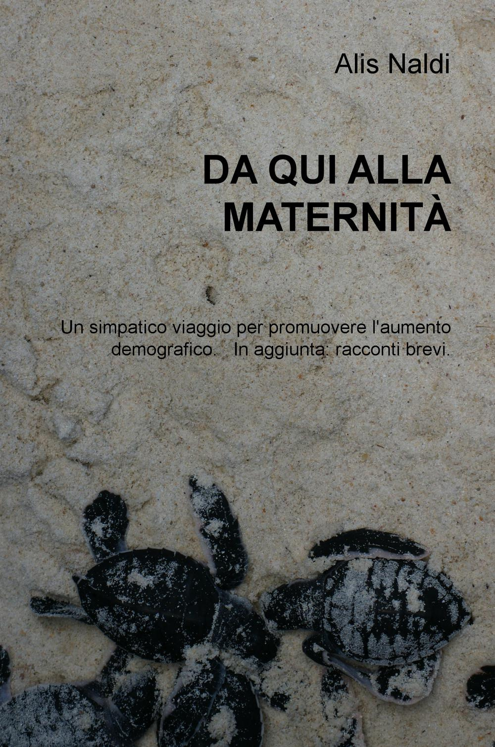 Da qui alla modernità. Un simpatico viaggio per promuovere l'aumento demografico. In aggiunta: racconti brevi