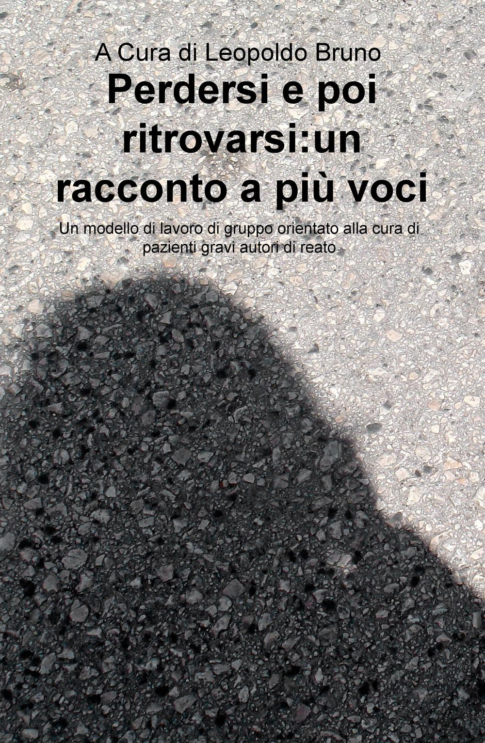 Perdersi e poi ritrovarsi: un racconto a più voci. Un modello di lavoro di gruppo orientato alla cura di pazienti gravi autori di reato