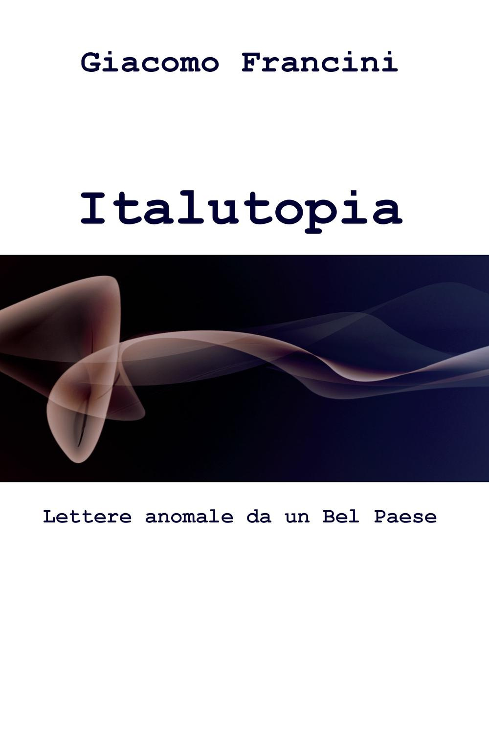 Italutopia. Lettere anomale da un Belpaese