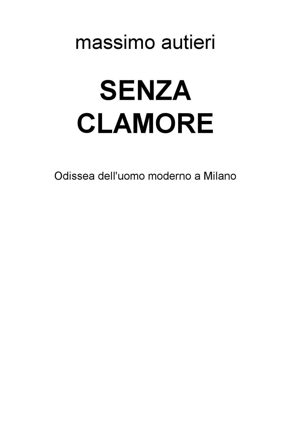 Senza clamore. Odissea dell'uomo moderno a Milano