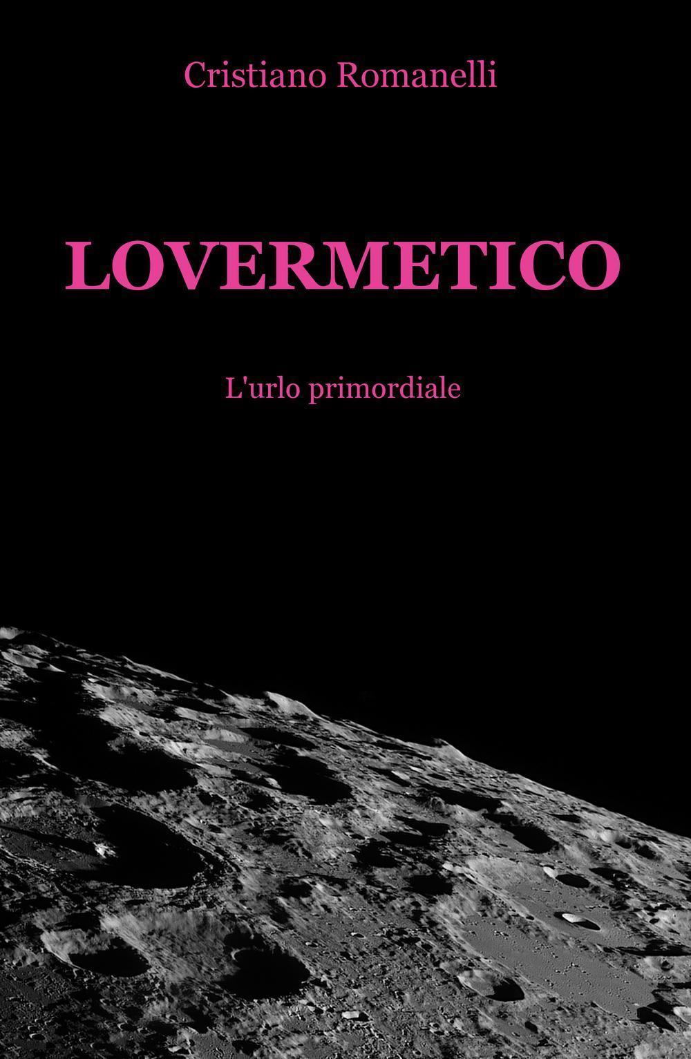 Lovermetico. L'urlo primordiale