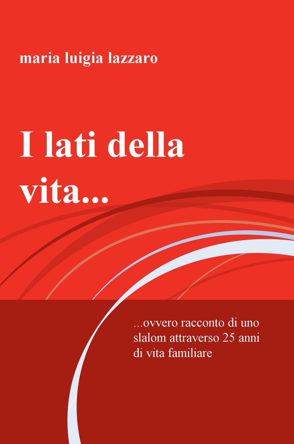 I lati della vita... Ovvero racconto di uno slalom attraverso 25 anni di vita familiare