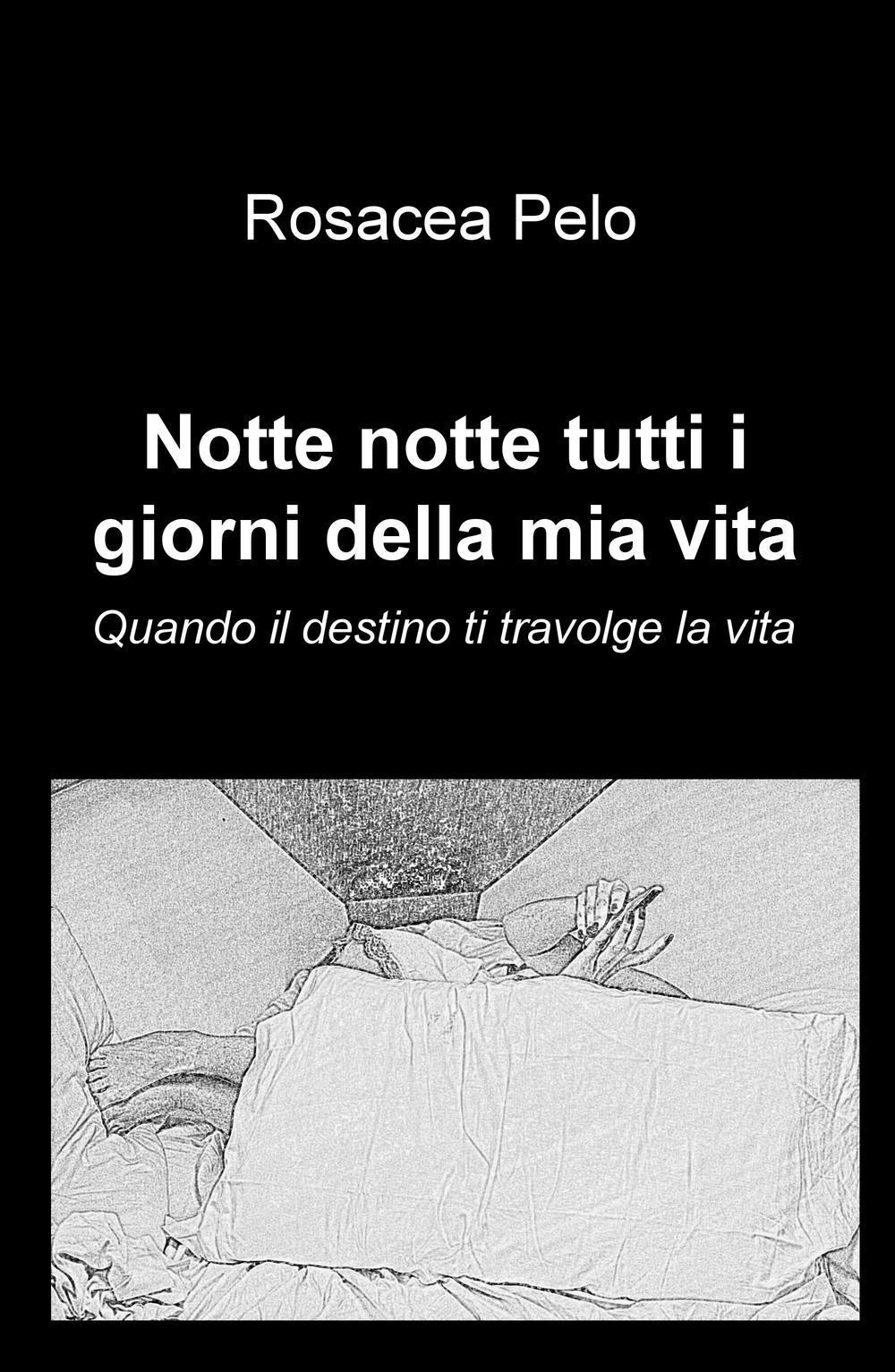 Notte notte tutti i giorni della mia vita. Quando il destino ti travolge la vita