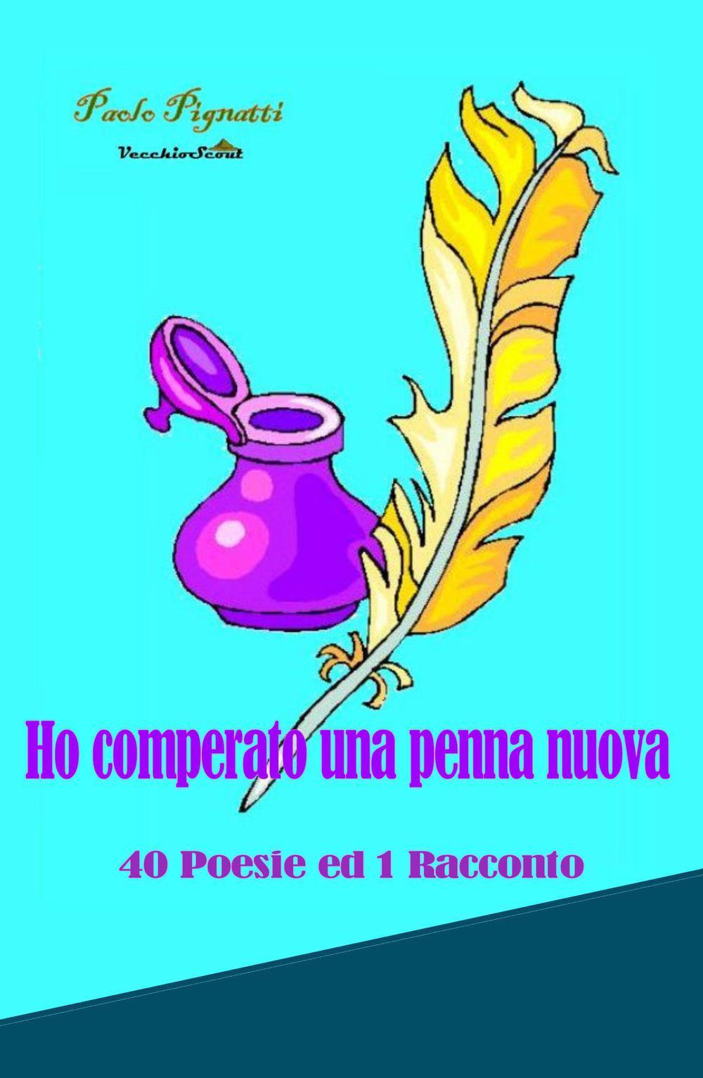 Ho comperato una penna nuova. 40 poesie ed 1 racconto