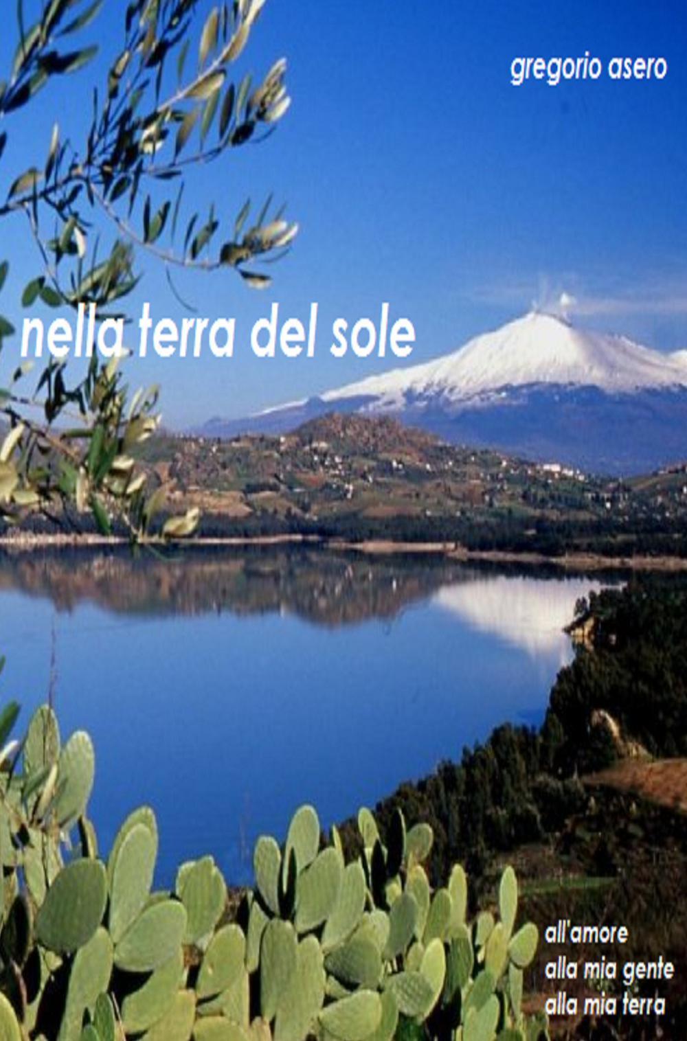 Nella terra del sole. All'amore, alla mia terra, alla mia gente