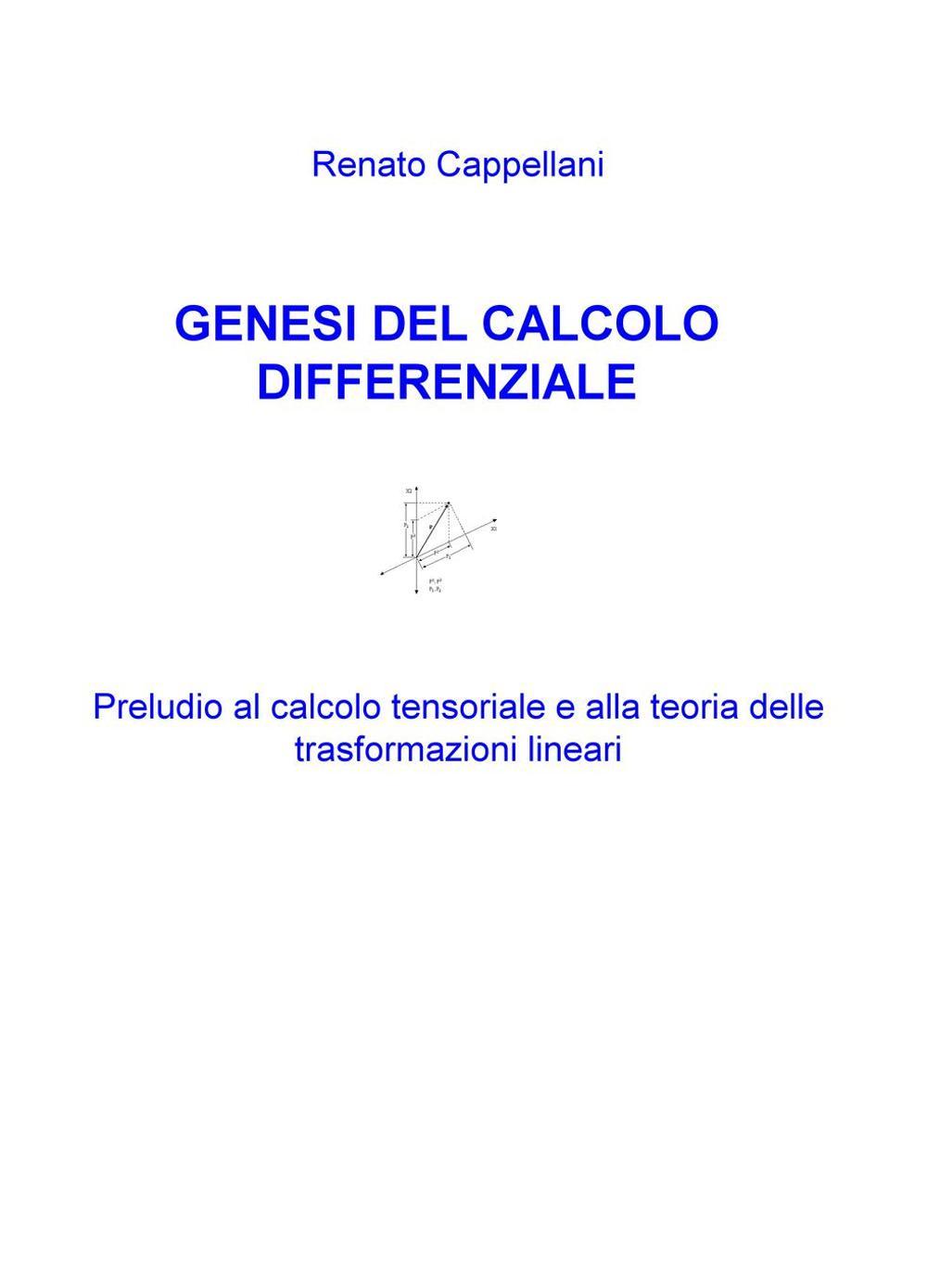 Genesi del calcolo differenziale. Preludio al calcolo tensoriale e alla teoria delle trasformazioni lineari