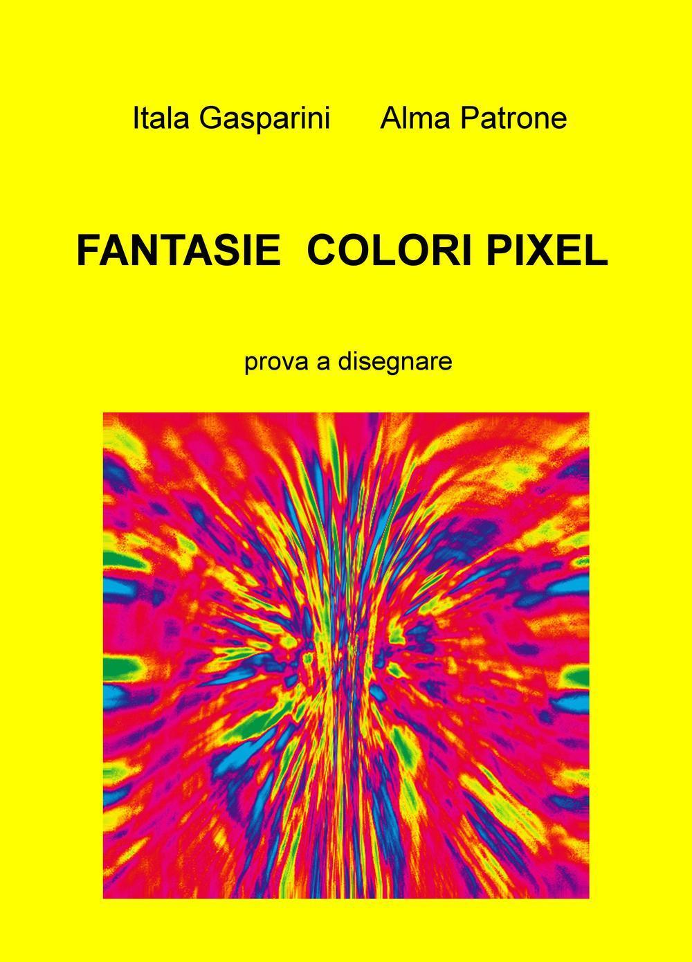 Fantasie, colori, pixel. Prova a disegnare