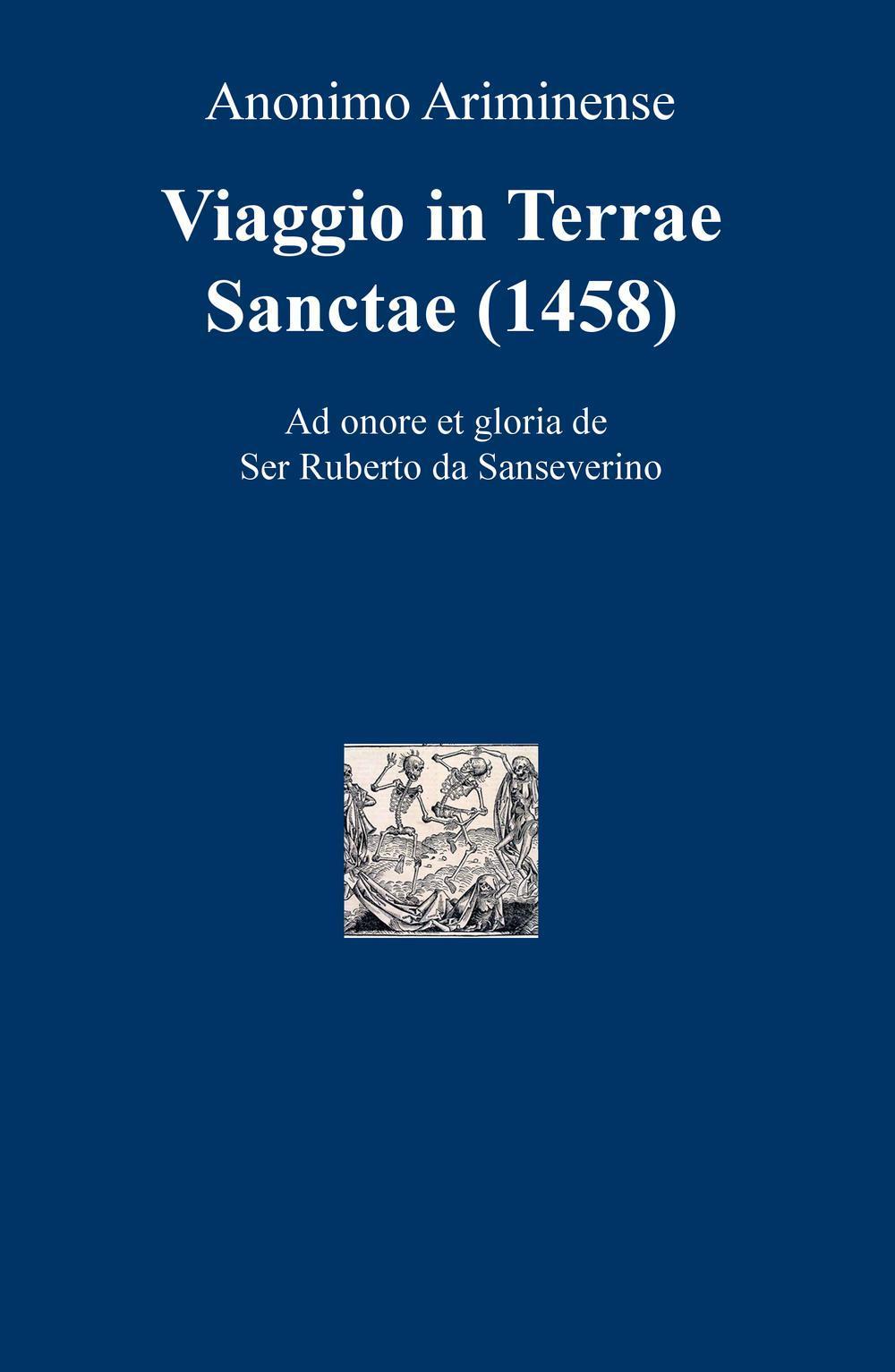 Viaggio in Terre Sancte (1458). Ad onore et gloria de Ser Ruberto da Sanseverino