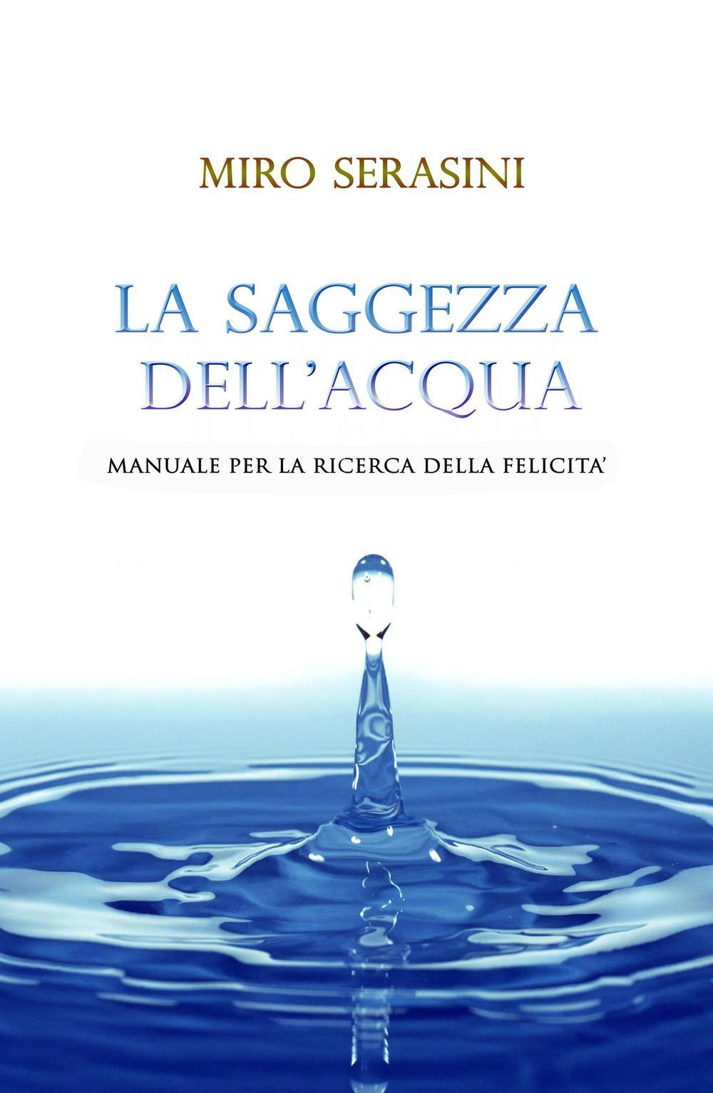 La saggezza dell'acqua. Manuale per la ricerca della felicità