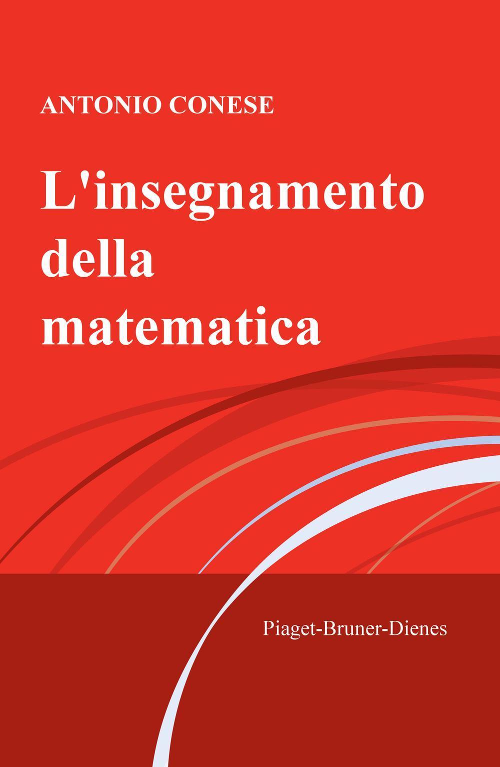 L'insegnamento della matematica. Piaget, Bruner, Dienes