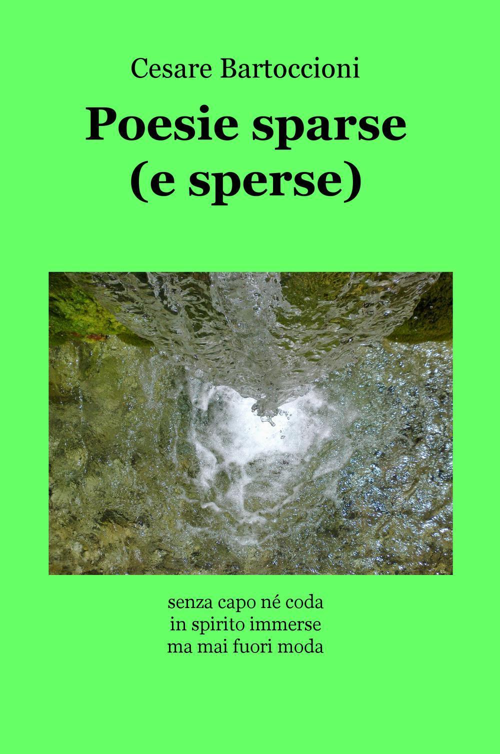 Poesie sparse (e sperse). Senza capo né coda, in spirito immerse, ma mai fuori moda