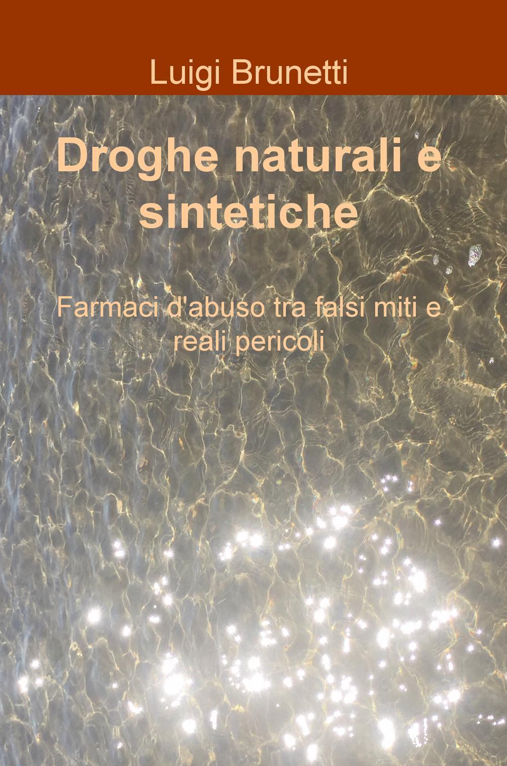 Droghe naturali e sintetiche. Farmaci d'abuso tra falsi miti e reali pericoli