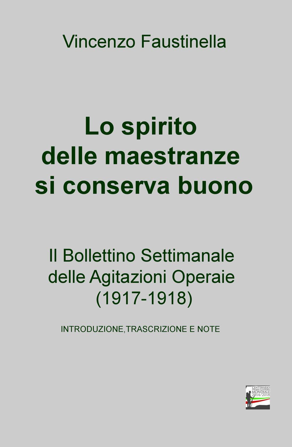 Lo spirito delle maestranze si conserva buono. Il Bollettino Settimanale delle Agitazioni Operaie (1917-1918)