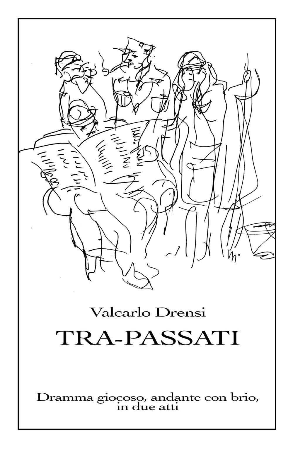 Tra-Passati. Dramma giocoso, andante con brio, in due atti