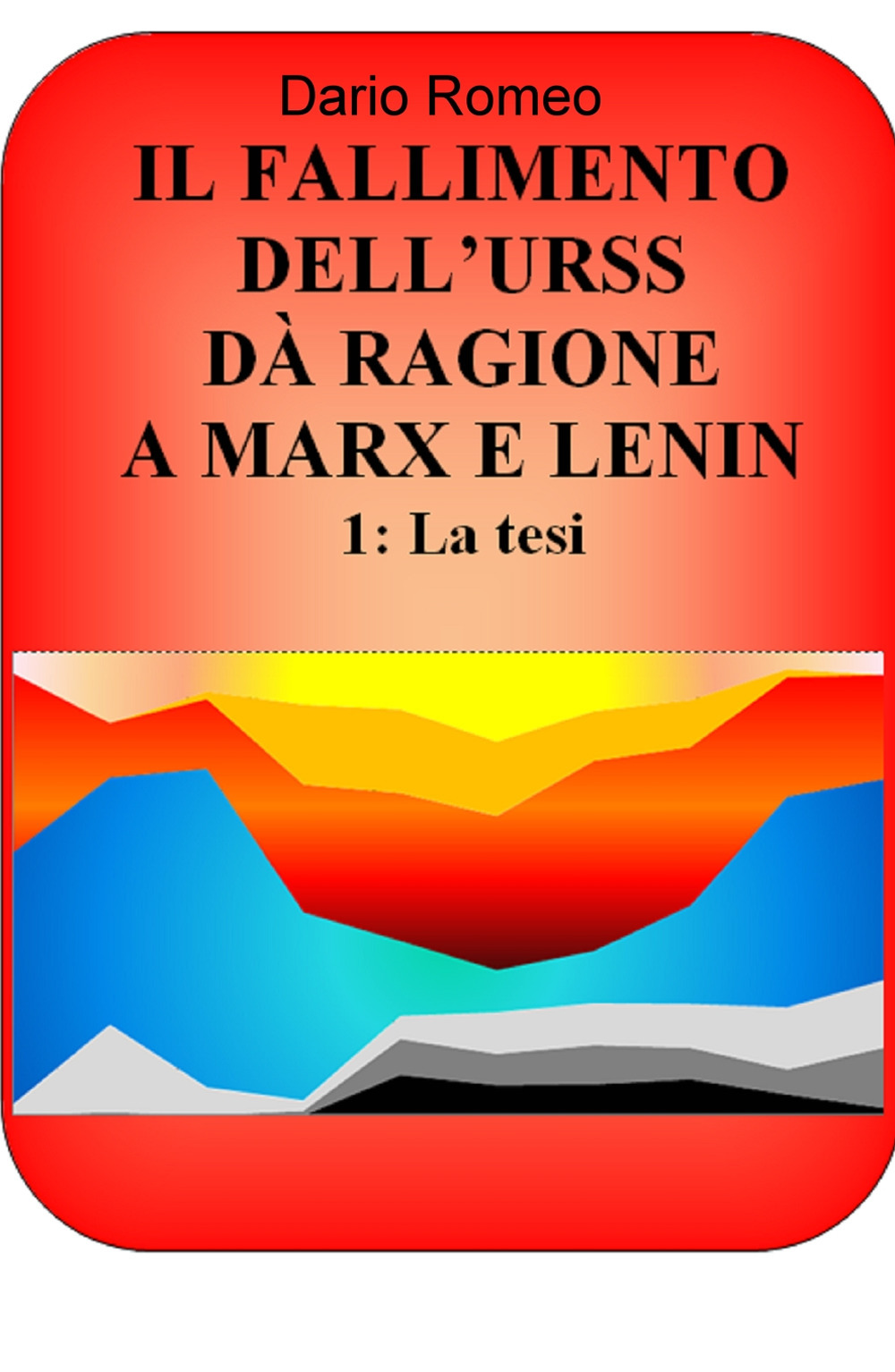 Il fallimento dell'URSS dà ragione a Marx e Lenin. Vol. 1: La tesi