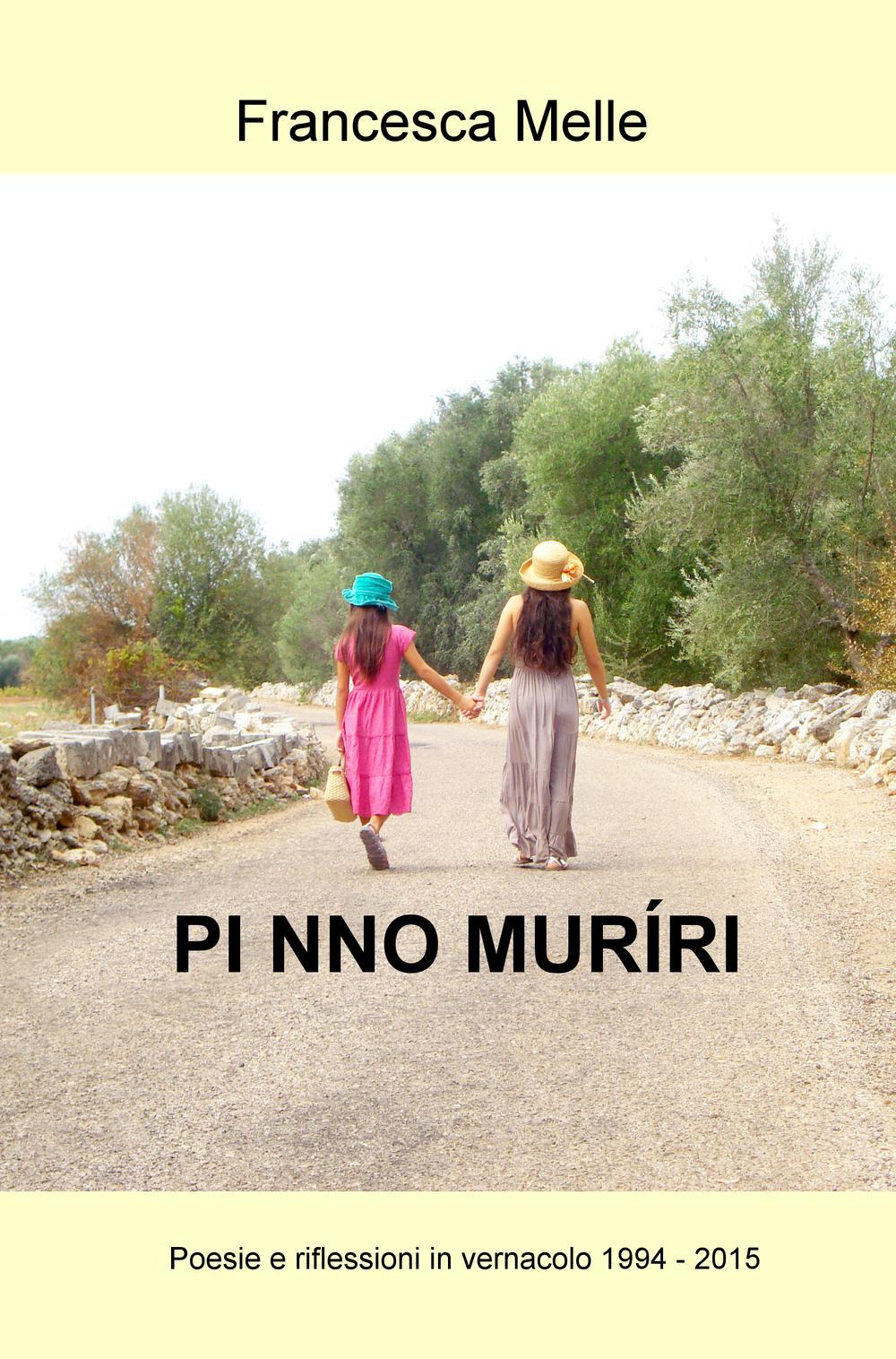 Pi nno muriri. Poesie e riflessioni in vernacolo (1994-2015)