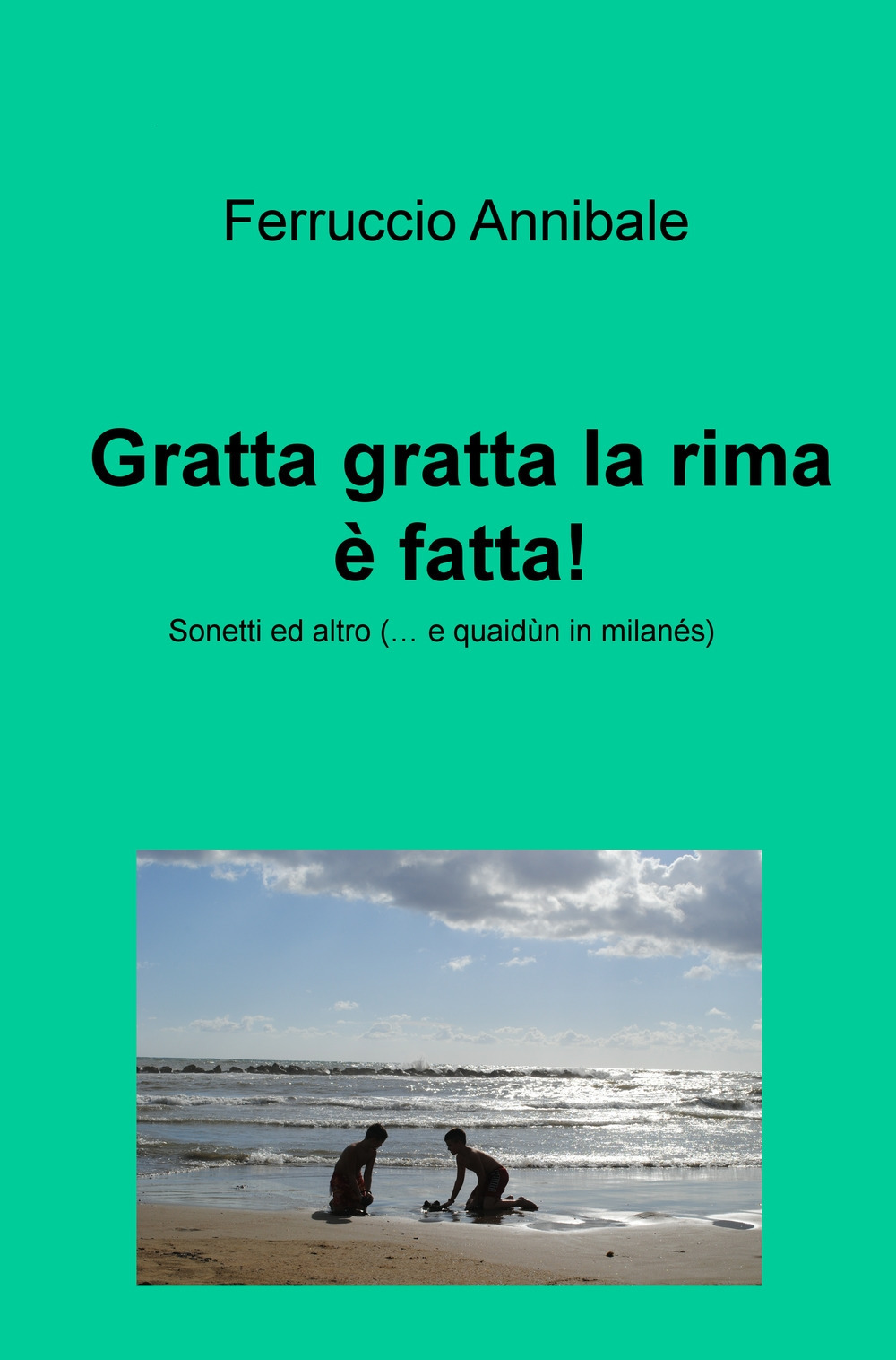 Gratta gratta la rima è fatta! Sonetti ed altro (... e quaidun in milanes)