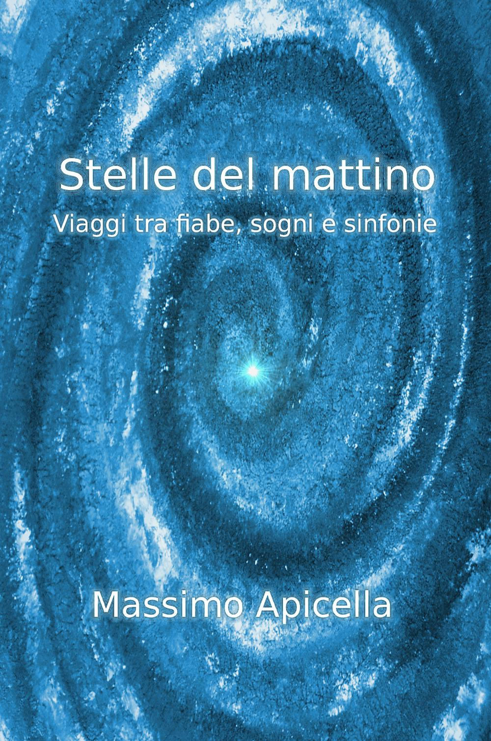 Stelle del mattino. Viaggi tra fiabe, sogni e sinfonie