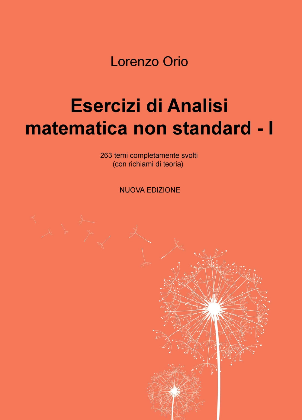 Esercizi di analisi matematica non standard I. 263 temi completamente svolti (con richiami di teoria). Nuova ediz.