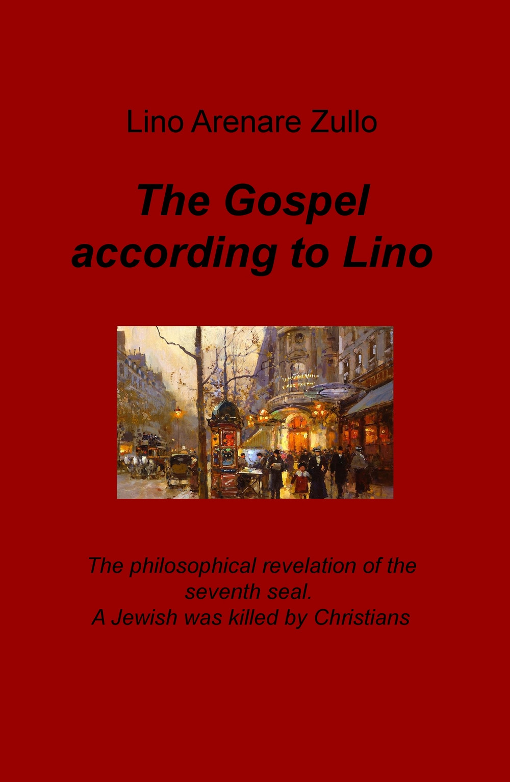 The gospel according to Lino. The philosophical revelation of the seventh seal. A Jewish was killed by Christians. Ediz. italiana