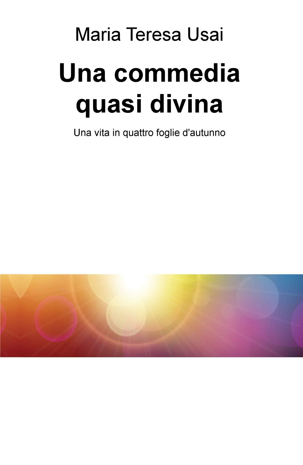 Una commedia quasi divina. Una vita in quattro foglie d'autunno