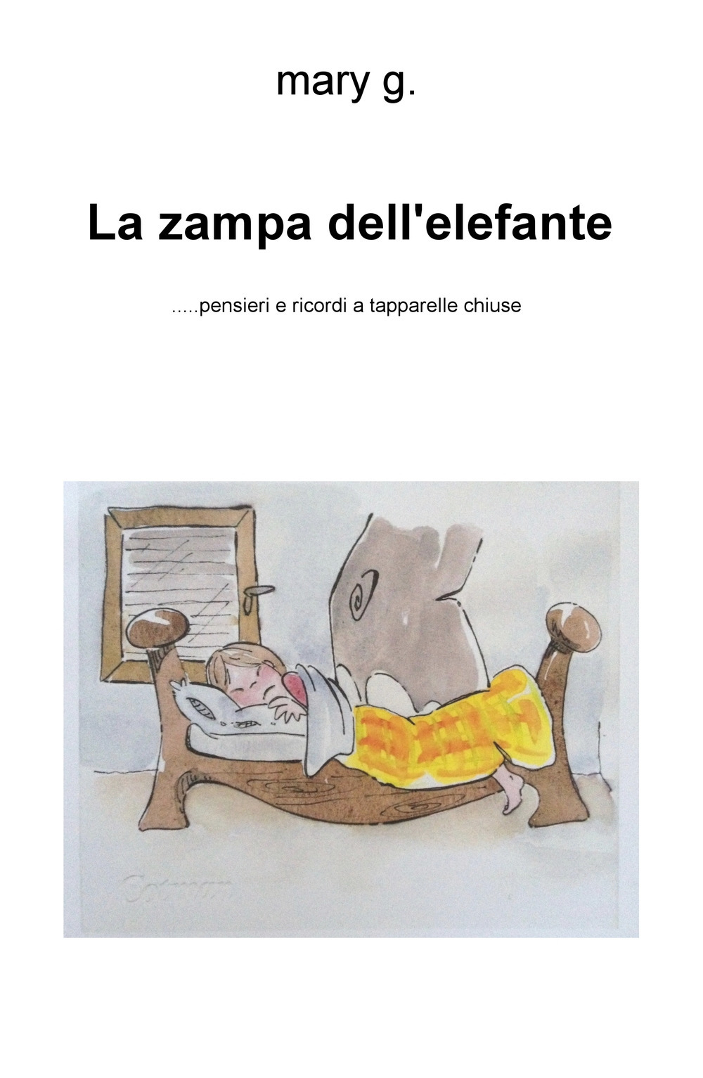 La zampa dell'elefante... Pensieri e ricordi a tapparelle chiuse