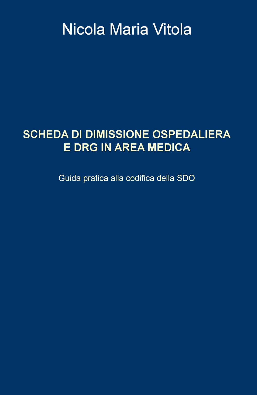 Scheda di dimissione ospedaliera e DRG in area medica. Guida pratica alla codifica della SDO