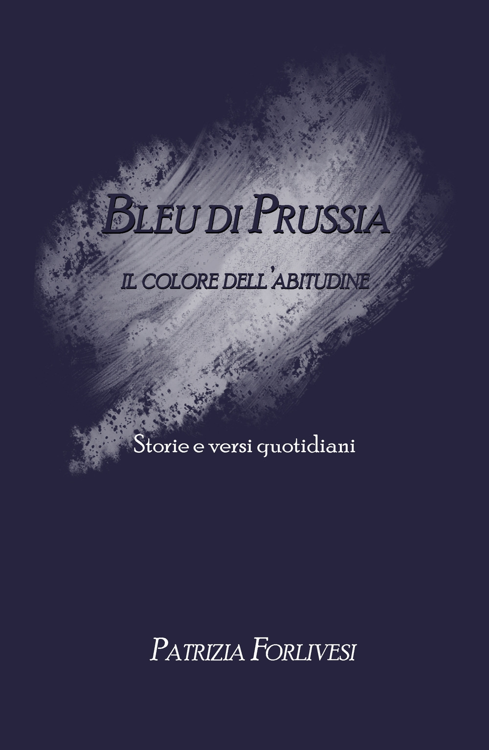 Bleu di Prussia. Il colore dell'abitudine. Storie e versi quotidiani