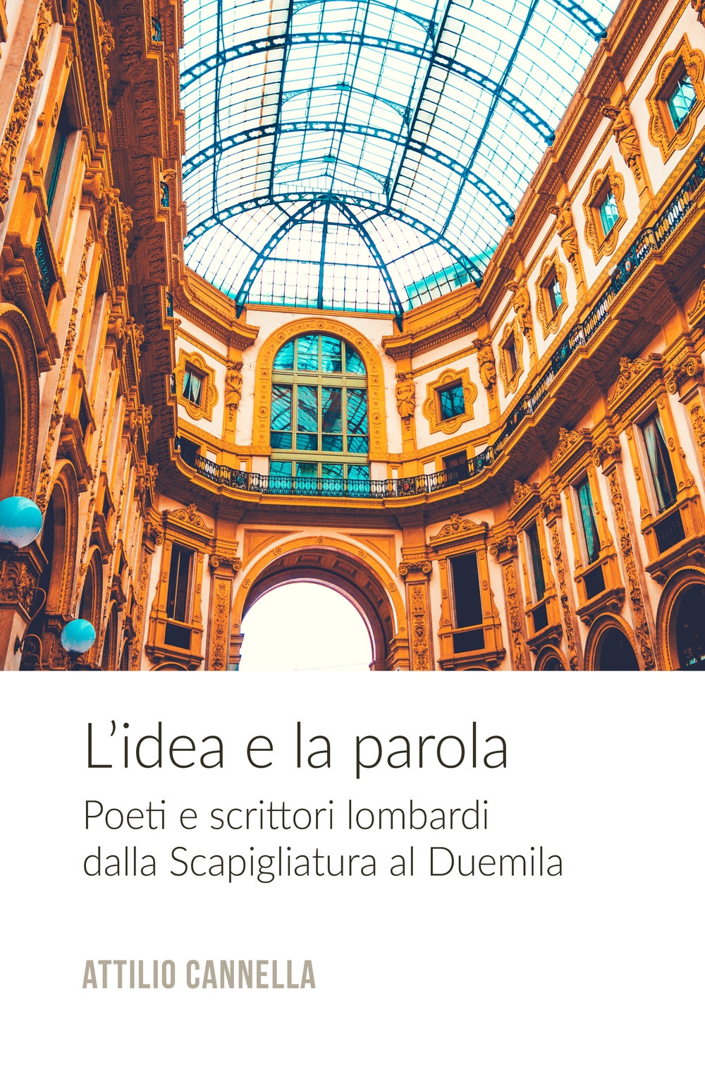 L'idea e la parola. Poeti e scrittori lombardi dalla Scapigliatura al Duemila