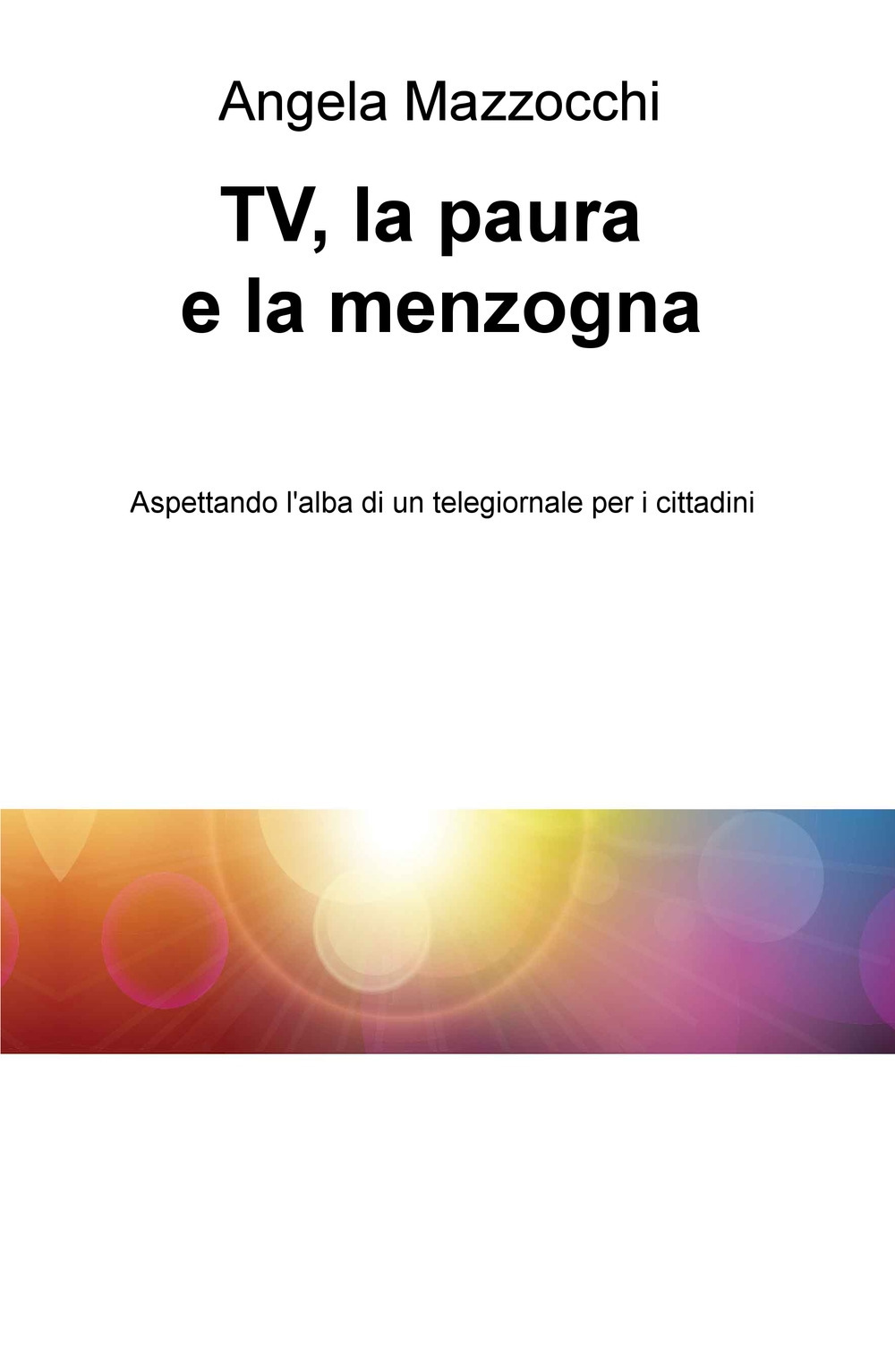 TV, la paura e la menzogna. Aspettando l'alba di un telegiornale per i cittadini