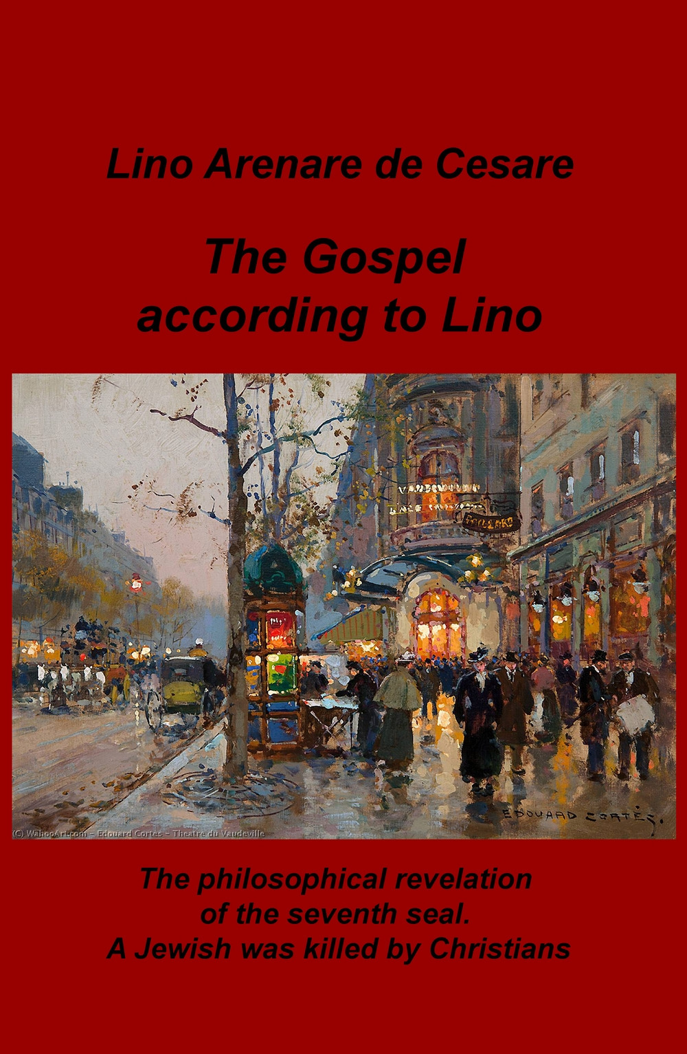 The gospel according to Lino. The philosophical revelation of the seventh seal. A Jewish was killed by Christians. Ediz. italiana