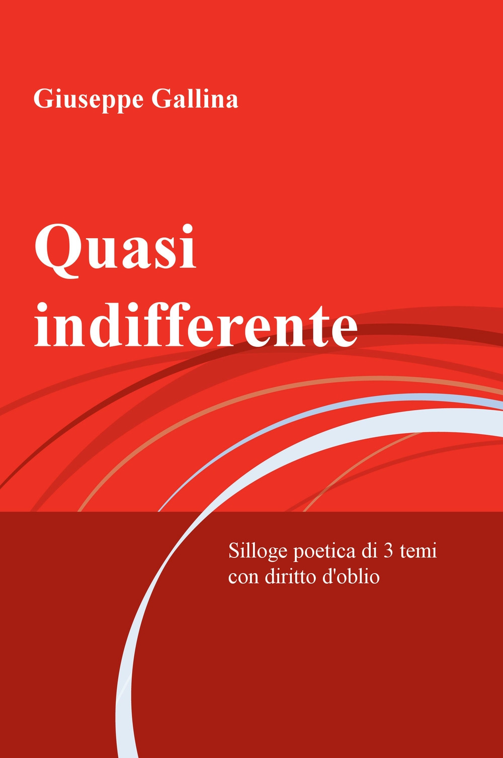 Quasi indifferente. Silloge poetica di 3 temi con diritto d'oblio